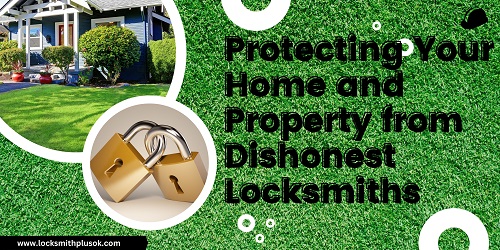 Protecting Your Home and Property from Dishonest Locksmiths